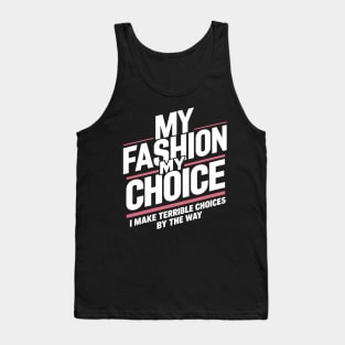 My Fashion My Choice: I Make Terrible Choices By The Way Tank Top